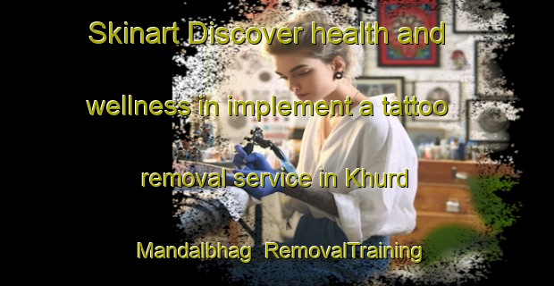 Skinart Discover health and wellness in implement a tattoo removal service in Khurd Mandalbhag | RemovalTraining | RemovalClasses | SkinartTraining-Bangladesh