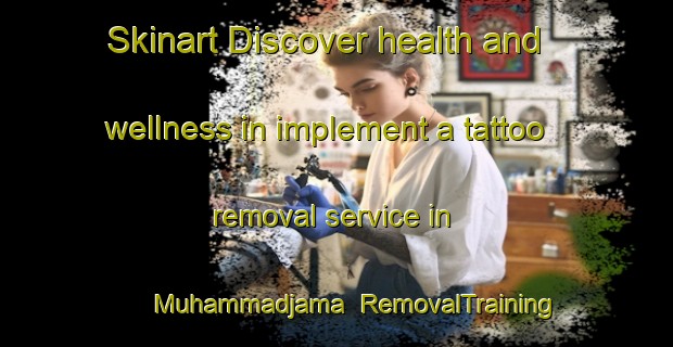 Skinart Discover health and wellness in implement a tattoo removal service in Muhammadjama | RemovalTraining | RemovalClasses | SkinartTraining-Bangladesh