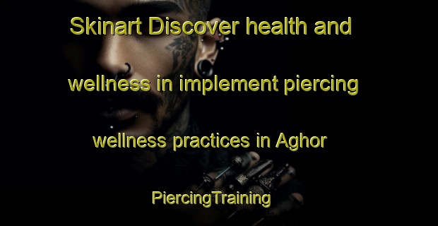 Skinart Discover health and wellness in implement piercing wellness practices in Aghor | PiercingTraining | PiercingClasses | SkinartTraining-Bangladesh