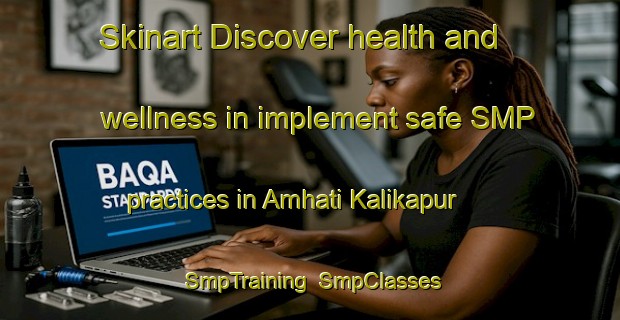 Skinart Discover health and wellness in implement safe SMP practices in Amhati Kalikapur | SmpTraining | SmpClasses | SkinartTraining-Bangladesh