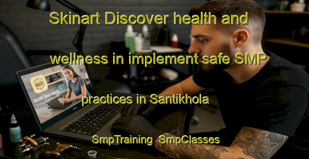 Skinart Discover health and wellness in implement safe SMP practices in Santikhola | SmpTraining | SmpClasses | SkinartTraining-Bangladesh