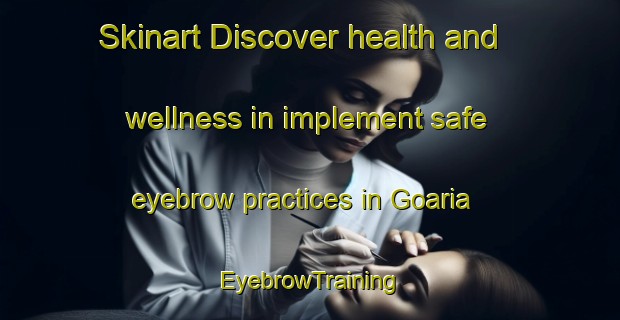 Skinart Discover health and wellness in implement safe eyebrow practices in Goaria | EyebrowTraining | EyebrowClasses | SkinartTraining-Bangladesh