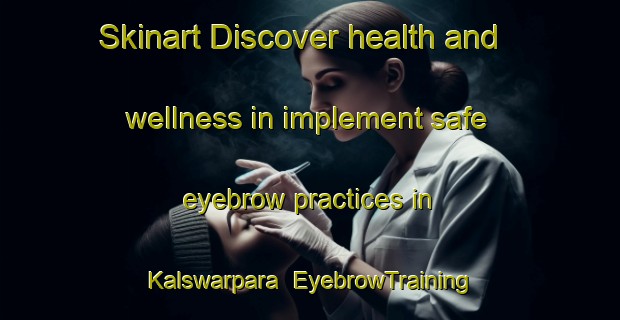 Skinart Discover health and wellness in implement safe eyebrow practices in Kalswarpara | EyebrowTraining | EyebrowClasses | SkinartTraining-Bangladesh