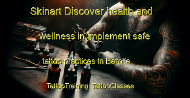 Skinart Discover health and wellness in implement safe tattoo practices in Barolia | TattooTraining | TattooClasses | SkinartTraining-Bangladesh
