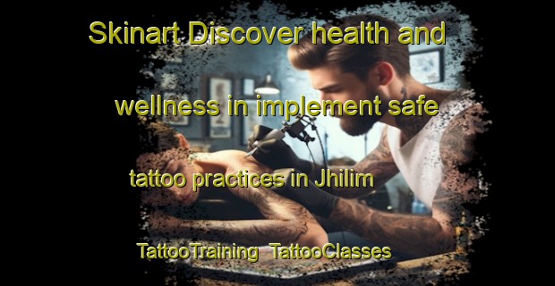 Skinart Discover health and wellness in implement safe tattoo practices in Jhilim | TattooTraining | TattooClasses | SkinartTraining-Bangladesh