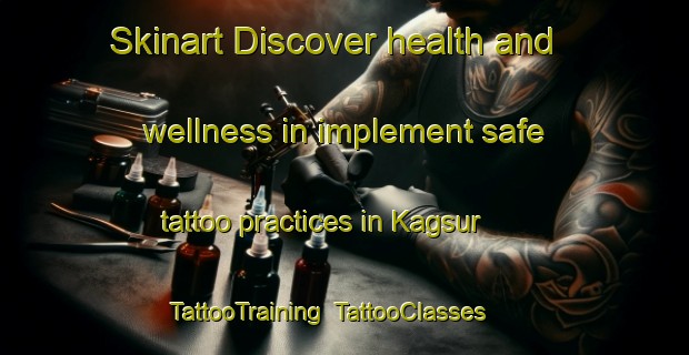 Skinart Discover health and wellness in implement safe tattoo practices in Kagsur | TattooTraining | TattooClasses | SkinartTraining-Bangladesh