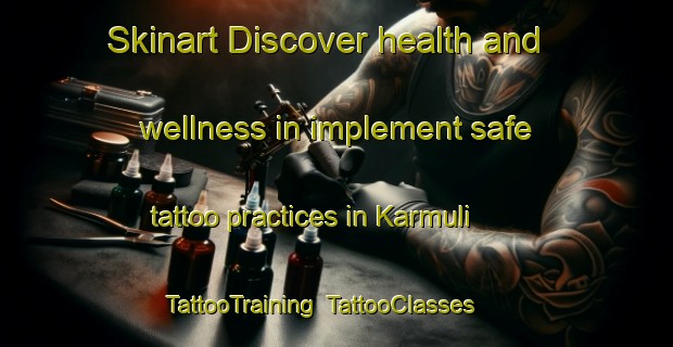 Skinart Discover health and wellness in implement safe tattoo practices in Karmuli | TattooTraining | TattooClasses | SkinartTraining-Bangladesh