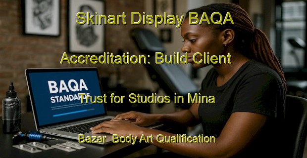 Skinart Display BAQA Accreditation: Build Client Trust for Studios in Mina Bazar | Body Art Qualification Authority | BAQA-Bangladesh