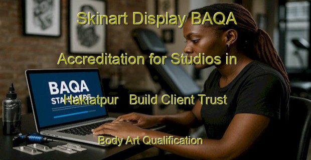 Skinart Display BAQA Accreditation for Studios in Hakiatpur - Build Client Trust | Body Art Qualification Authority | BAQA-Bangladesh