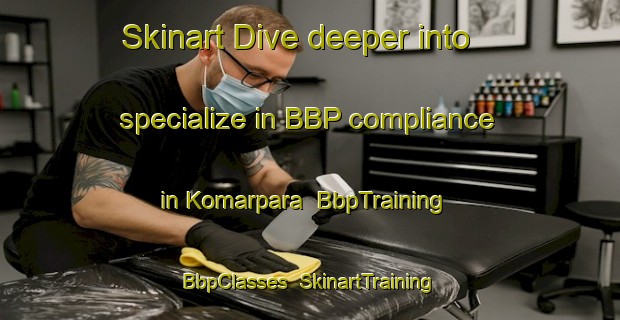 Skinart Dive deeper into specialize in BBP compliance in Komarpara | BbpTraining | BbpClasses | SkinartTraining-Bangladesh