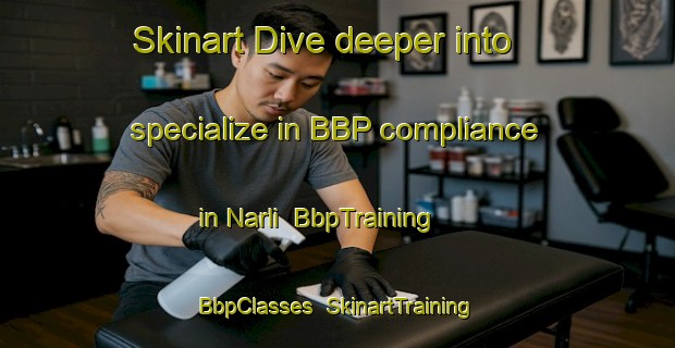 Skinart Dive deeper into specialize in BBP compliance in Narli | BbpTraining | BbpClasses | SkinartTraining-Bangladesh