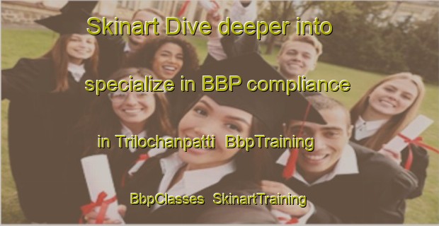 Skinart Dive deeper into specialize in BBP compliance in Trilochanpatti | BbpTraining | BbpClasses | SkinartTraining-Bangladesh