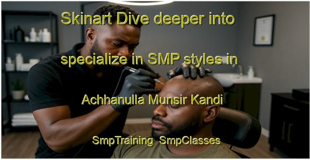 Skinart Dive deeper into specialize in SMP styles in Achhanulla Munsir Kandi | SmpTraining | SmpClasses | SkinartTraining-Bangladesh