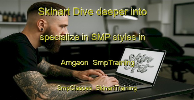 Skinart Dive deeper into specialize in SMP styles in Amgaon | SmpTraining | SmpClasses | SkinartTraining-Bangladesh