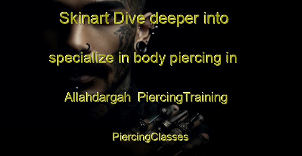 Skinart Dive deeper into specialize in body piercing in Allahdargah | #PiercingTraining #PiercingClasses #SkinartTraining-Bangladesh