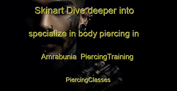 Skinart Dive deeper into specialize in body piercing in Amrabunia | #PiercingTraining #PiercingClasses #SkinartTraining-Bangladesh