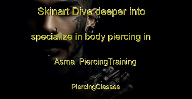 Skinart Dive deeper into specialize in body piercing in Asma | #PiercingTraining #PiercingClasses #SkinartTraining-Bangladesh