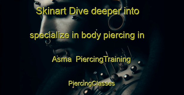 Skinart Dive deeper into specialize in body piercing in Asma | #PiercingTraining #PiercingClasses #SkinartTraining-Bangladesh