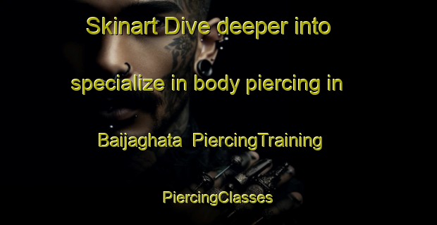 Skinart Dive deeper into specialize in body piercing in Baijaghata | #PiercingTraining #PiercingClasses #SkinartTraining-Bangladesh