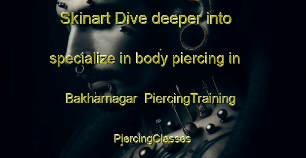 Skinart Dive deeper into specialize in body piercing in Bakharnagar | #PiercingTraining #PiercingClasses #SkinartTraining-Bangladesh