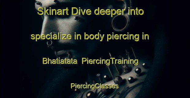 Skinart Dive deeper into specialize in body piercing in Bhatiatata | #PiercingTraining #PiercingClasses #SkinartTraining-Bangladesh