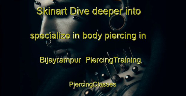 Skinart Dive deeper into specialize in body piercing in Bijayrampur | #PiercingTraining #PiercingClasses #SkinartTraining-Bangladesh