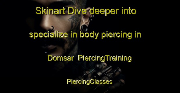 Skinart Dive deeper into specialize in body piercing in Domsar | #PiercingTraining #PiercingClasses #SkinartTraining-Bangladesh