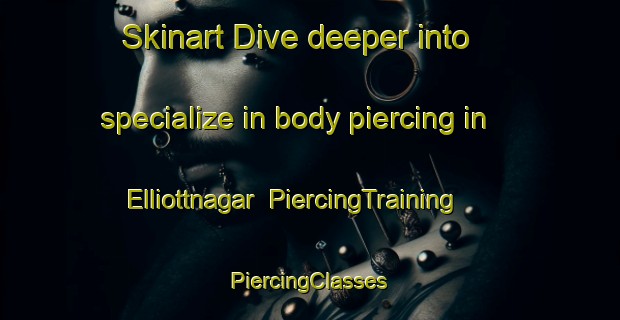 Skinart Dive deeper into specialize in body piercing in Elliottnagar | #PiercingTraining #PiercingClasses #SkinartTraining-Bangladesh