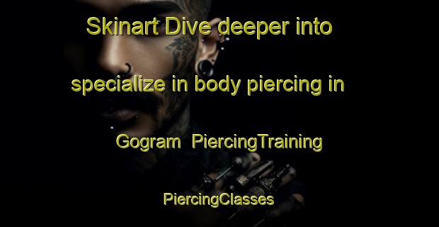 Skinart Dive deeper into specialize in body piercing in Gogram | #PiercingTraining #PiercingClasses #SkinartTraining-Bangladesh