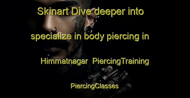 Skinart Dive deeper into specialize in body piercing in Himmatnagar | #PiercingTraining #PiercingClasses #SkinartTraining-Bangladesh