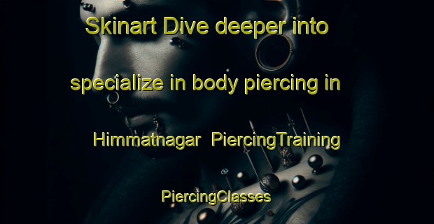 Skinart Dive deeper into specialize in body piercing in Himmatnagar | #PiercingTraining #PiercingClasses #SkinartTraining-Bangladesh