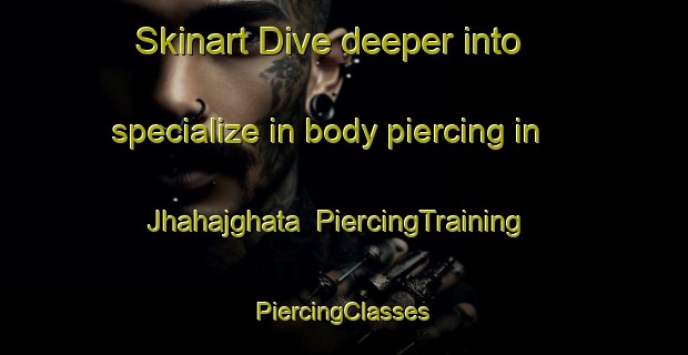 Skinart Dive deeper into specialize in body piercing in Jhahajghata | #PiercingTraining #PiercingClasses #SkinartTraining-Bangladesh