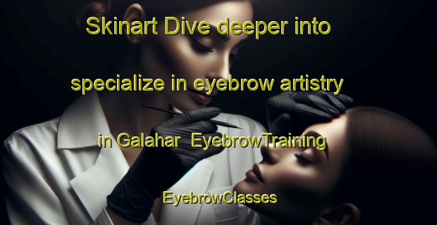 Skinart Dive deeper into specialize in eyebrow artistry in Galahar | EyebrowTraining | EyebrowClasses | SkinartTraining-Bangladesh