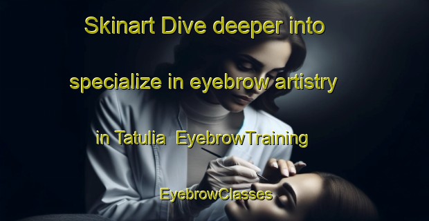 Skinart Dive deeper into specialize in eyebrow artistry in Tatulia | EyebrowTraining | EyebrowClasses | SkinartTraining-Bangladesh