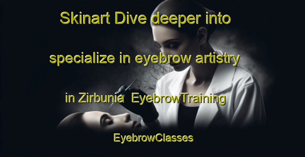 Skinart Dive deeper into specialize in eyebrow artistry in Zirbunia | EyebrowTraining | EyebrowClasses | SkinartTraining-Bangladesh