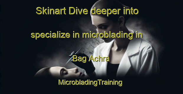 Skinart Dive deeper into specialize in microblading in Bag Achra | #MicrobladingTraining #MicrobladingClasses #SkinartTraining-Bangladesh