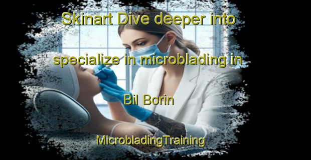 Skinart Dive deeper into specialize in microblading in Bil Borin | MicrobladingTraining | MicrobladingClasses | SkinartTraining-Bangladesh