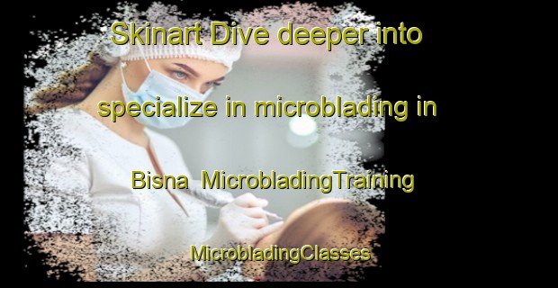 Skinart Dive deeper into specialize in microblading in Bisna | #MicrobladingTraining #MicrobladingClasses #SkinartTraining-Bangladesh