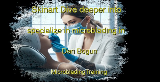 Skinart Dive deeper into specialize in microblading in Dari Bogun | #MicrobladingTraining #MicrobladingClasses #SkinartTraining-Bangladesh