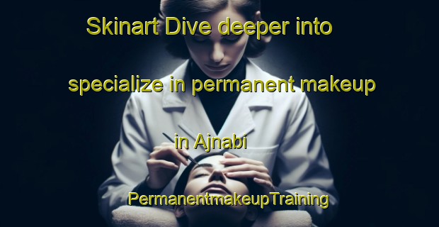 Skinart Dive deeper into specialize in permanent makeup in Ajnabi | #PermanentmakeupTraining #PermanentmakeupClasses #SkinartTraining-Bangladesh