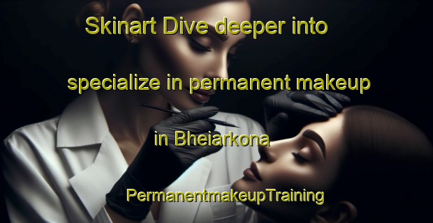 Skinart Dive deeper into specialize in permanent makeup in Bheiarkona | #PermanentmakeupTraining #PermanentmakeupClasses #SkinartTraining-Bangladesh