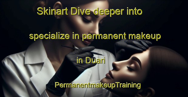 Skinart Dive deeper into specialize in permanent makeup in Duari | #PermanentmakeupTraining #PermanentmakeupClasses #SkinartTraining-Bangladesh