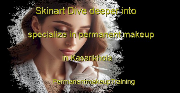 Skinart Dive deeper into specialize in permanent makeup in Kasarikhola | #PermanentmakeupTraining #PermanentmakeupClasses #SkinartTraining-Bangladesh