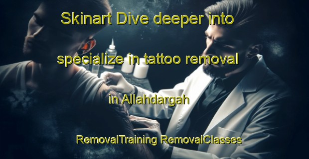 Skinart Dive deeper into specialize in tattoo removal in Allahdargah | #RemovalTraining #RemovalClasses #SkinartTraining-Bangladesh