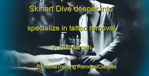 Skinart Dive deeper into specialize in tattoo removal in Allahdargah | #RemovalTraining #RemovalClasses #SkinartTraining-Bangladesh