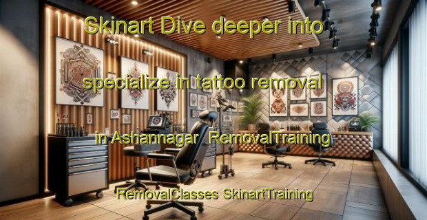 Skinart Dive deeper into specialize in tattoo removal in Ashannagar | #RemovalTraining #RemovalClasses #SkinartTraining-Bangladesh