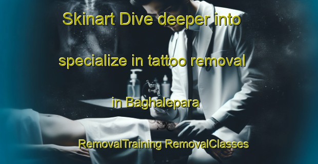 Skinart Dive deeper into specialize in tattoo removal in Baghalepara | #RemovalTraining #RemovalClasses #SkinartTraining-Bangladesh