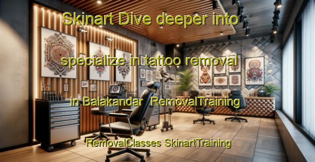 Skinart Dive deeper into specialize in tattoo removal in Balakandar | #RemovalTraining #RemovalClasses #SkinartTraining-Bangladesh