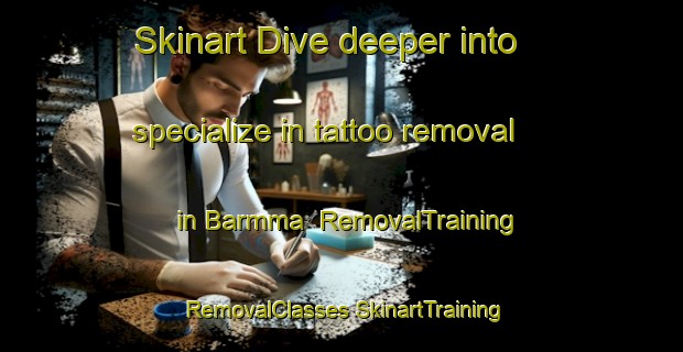 Skinart Dive deeper into specialize in tattoo removal in Barmma | #RemovalTraining #RemovalClasses #SkinartTraining-Bangladesh