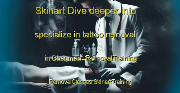 Skinart Dive deeper into specialize in tattoo removal in Bhauman | #RemovalTraining #RemovalClasses #SkinartTraining-Bangladesh